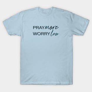 Pray more, Worry less T-Shirt